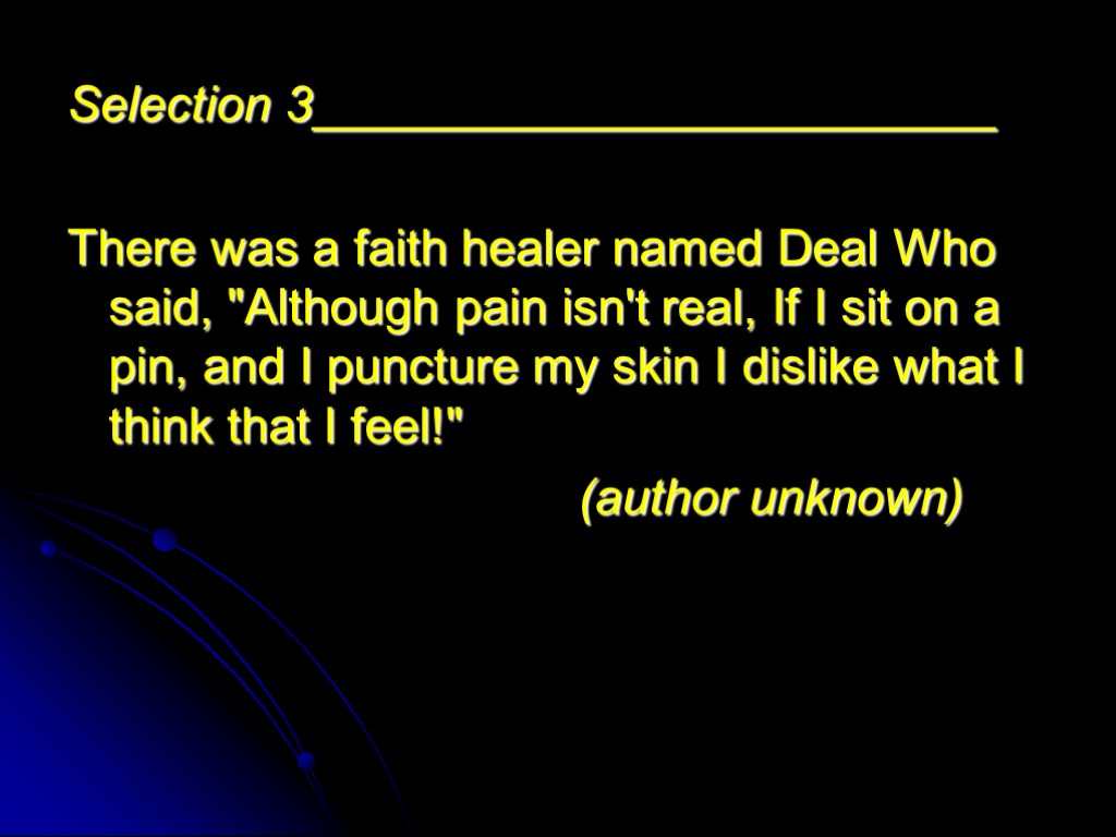 Selection 3_________________________ There was a faith healer named Deal Who said, 